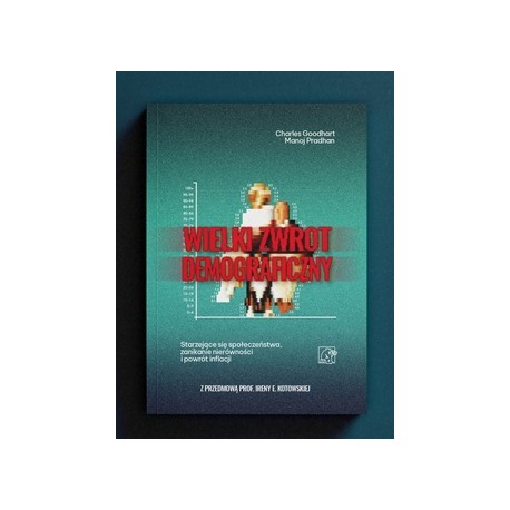 Wielki Zwrot Demograficzny  Goodhart Charles, Pradhan Manoj  motyleksiazkowe.pl