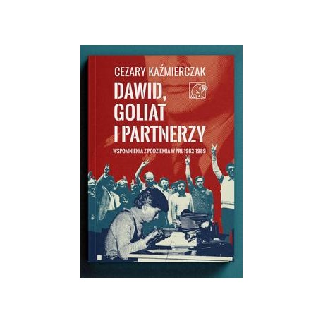 Dawid, Goliat i partnerzy  Wspomnienia z podziemia PRL 1982-89Kaźmierczak Cezary motyleksiazkowe.pl