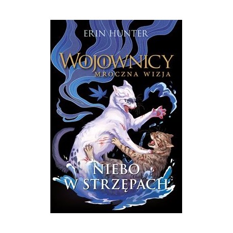 Wojownicy Mroczna wizja tom 3. Niebo w strzępach Erin Hunter motyleksiazkowe.pl