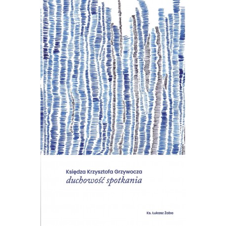Duchowość spotkania Krzysztof Grzywacz motyleksiazkowe.pl