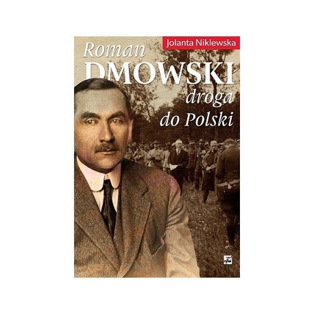 Roman Dmowski droga do Polski Jolanta Niklewska motyleksiazkowe.pl