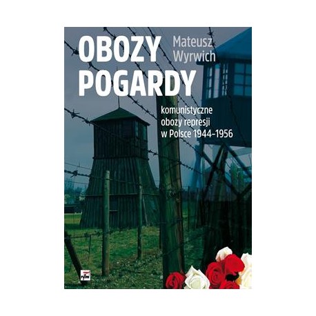 Obozy pogardy. Komunistyczne obozy represki w Polsce 1944-1956 Mateusz Wyrwich motyleksiazkowe.pl
