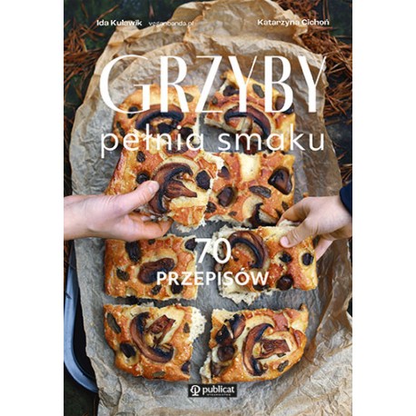 Grzyby. Pełnia smaku. 70 przepisów Ida Kulawik motyleksiazkowe.pl