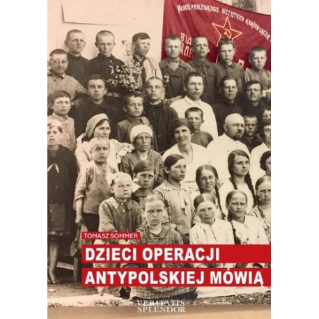 Dzieci operacji antypolskiej mówią Tomasz Sommer motyleksiazkowe.pl