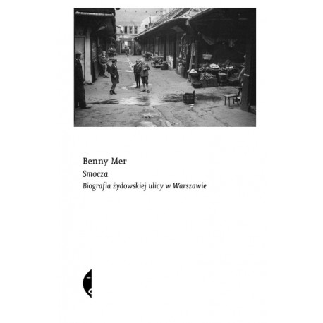 Smocza Biografia żydowskiej ulicy w Warszawie Benny Mer motyleksiazkowe.pl