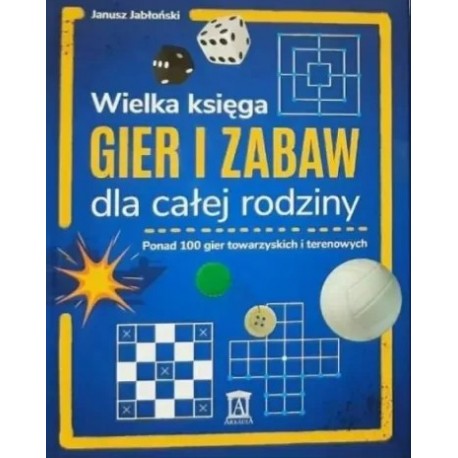 Wielka księga gier i zabaw dla całej rodziny Janusz Jabłoński motyleksiazkowe.pl