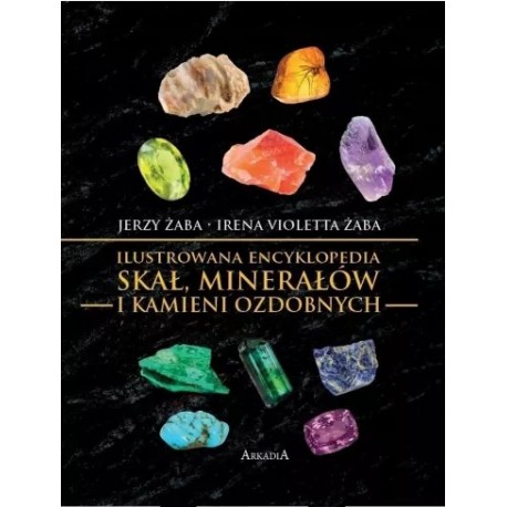Ilustrowana encyklopedia skał, minerałów i kamieni ozdobnych Jerzy Żaba, Irena V. Żaba motyleksiazkowe.pl