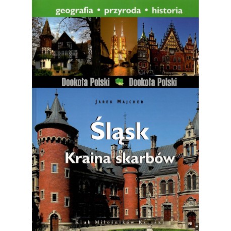 Śląsk Kraina skarbów. Geografia. Przyroda. Historia Jarek Majcher motyleksiazkowe.pl