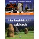 Na beskidzkich szlakach. Geografia. Przyroda. Historia Jarek Majcher motyleksiazkowe.pl