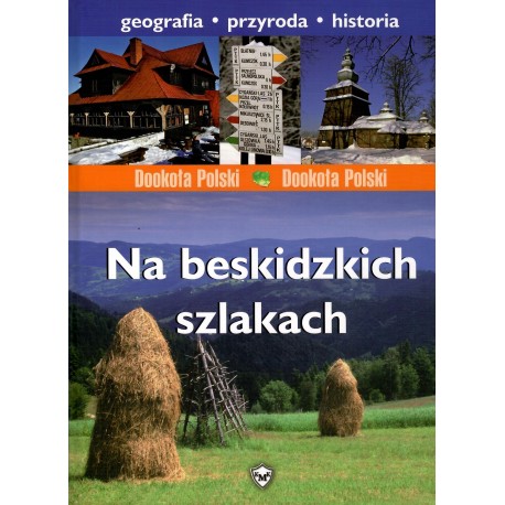 Na beskidzkich szlakach. Geografia. Przyroda. Historia Jarek Majcher motyleksiazkowe.pl