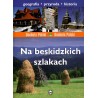Na beskidzkich szlakach. Geografia. Przyroda. Historia
