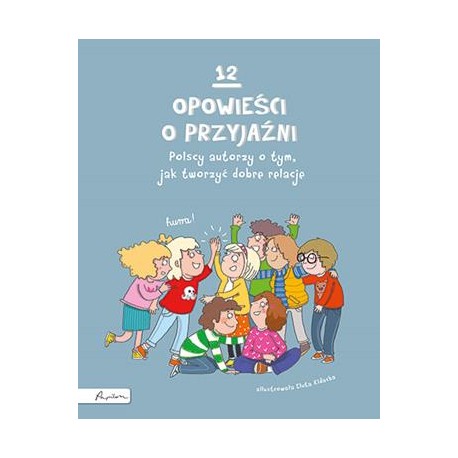 12 opowieści o przyjaźni. Polscy autorzy o tym, jak tworzyć dobre relacje motyleksiazkowe.pl