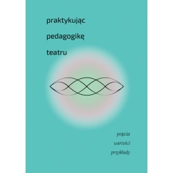 Praktykując pedagogikę teatru. Pojęcia, wartości, przykłady motyleksiazkowe.pl