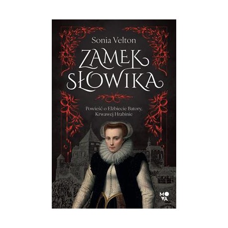 Zamek Słowika. Powieść o Elżbiecie Batory, Krwawej Hrabinie Sonia Velton motyleksiazkowe.pl