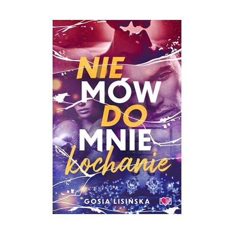 Nie mów do mnie kochanie Gosia Lisińska motyleksiazkowe.pl