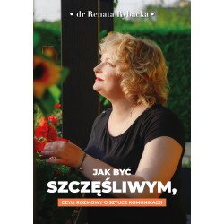 Jak być szczęśliwym, czyli rozmowy o sztuce komunikacji Rybacka Renata motyleksiazkowe.pl