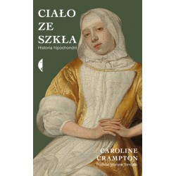 Ciało ze szkła Historia hipochondrii Crampton Caroline motyleksiazkowe.pl