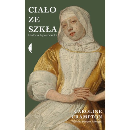 Ciało ze szkła Historia hipochondrii Crampton Caroline motyleksiazkowe.pl