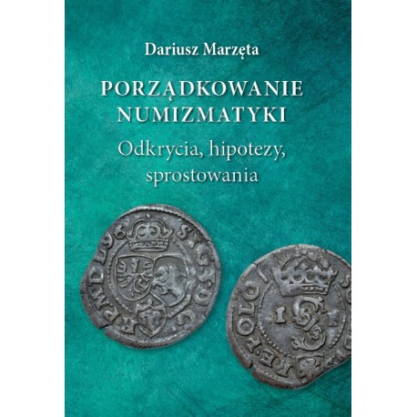 Porządkowanie numizmatyki. Odkrycia, hipotezy, sprostowania Marzęta Dariusz motyleksiazkowe.pl