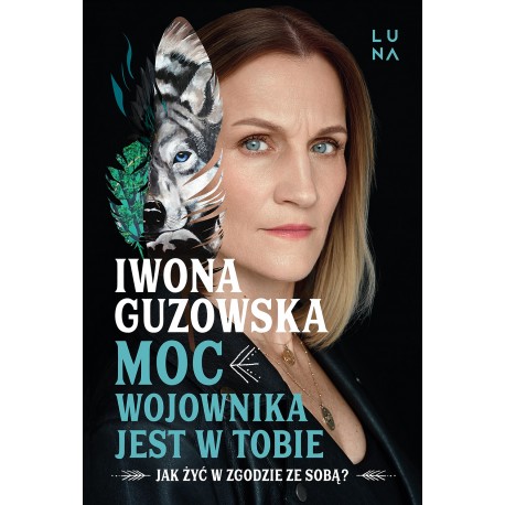 Moc wojownika jest w tobie. Jak żyć w zgodzie ze sobą? Iwona Guzowska motyleksiazkowe.pl