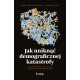 Jak uniknąć demograficznej katastrofy Bartosz Marczuk, Michał Kot motyleksiazkowe.pl