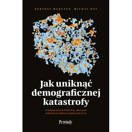 Jak uniknąć demograficznej katastrofy Bartosz Marczuk, Michał Kot motyleksiazkowe.pl