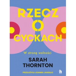 Rzecz o cyckach. W stronę wolności Sarah Thornton motyleksiazkowe.pl