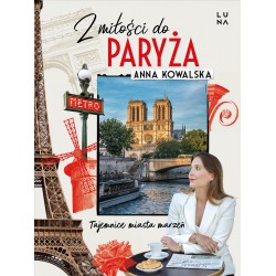 Z miłości do Paryża. Tajemnice miasta marzeń  Anna Kowalska