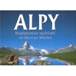 Alpy. Najpiękniejsze wędrówki od Nicei po Wiedeń Ralf Gantzhorn, Iris Kurschner motyleksiazkowe.pl