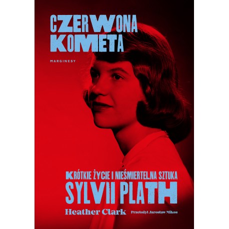 Czerwona kometa. Krótkie życie i nieśmiertelna sztuka Sylvii Plath Heather Clark motyleksiazkowe.pl