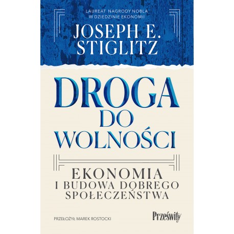 Droga do wolności. Ekonomia i budowa dobrego społeczeństwa Joseph E. Stiglitz motyleksiazkowe.pl