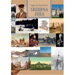 Srebrna Jura Szkice o ziemi olkuskiej Dziechciarz Olgerd motyleksiazkowe.pl