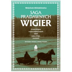 Saga pradawnych Wigier. O życiu Wigran w puszczańskich wsiach wokół jeziora Wigry rozsianych. Historie wojną i biedą pisane