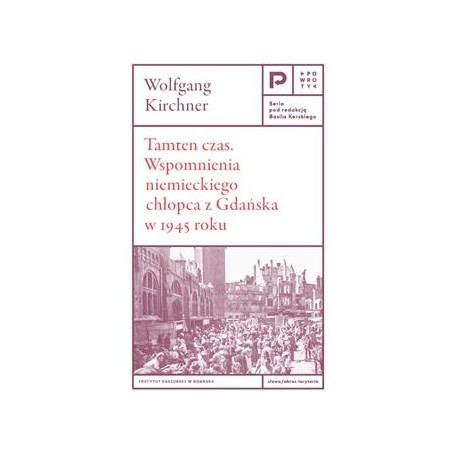 Tamten czas. Wspomnienia niemieckiego chłopca z Gdańska 1945 roku Wolfgang Kircher motyleksiazkowe.pl