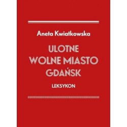 Ulotne wolne miasto Gdańsk. Leksykon Aneta Kwiatkowska motyleksiazkowe.pl
