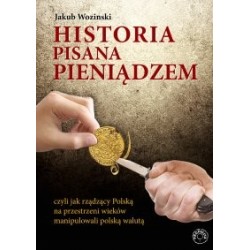 Historia pisana pieniądzem czyli jak rządzący na przestrzeni wieków manipulowali polską walutą