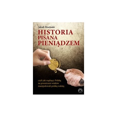 Historia pisana pieniądzem, czyli jak rządzący na przestrzeni wieków manipulowali polską walutą.