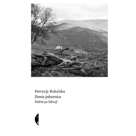 Ziemia jednorożca Podróż po Szkocji Bukalska Patrycja motyleksiazkowe.pl