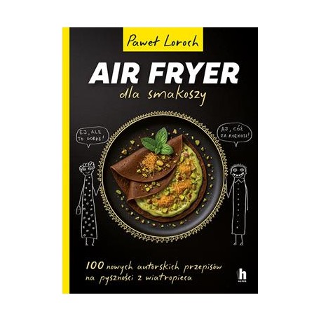 Air Fryer dla smakoszy Paweł Loroch motyleksiazkowe.pl
