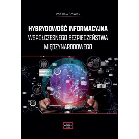 Hybrydowość informacyjna współczesnego bezpieczeństwa międzynarodowego Wiesław Śmiałek motyleksiazkowe.pl