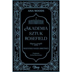 Akademia sztuk Rosefield Tom 2. Wszystkie nasze obietnice Ana Woods motyleksiazkowe.pl