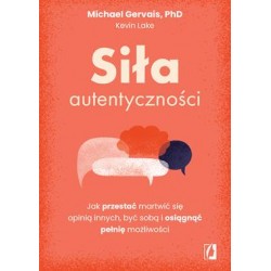 Siła autentyczności. Jak przestać przejmować się opinią innych, być sobą i osiągnąć pełnię możliwości motyleksiazkowe.pl