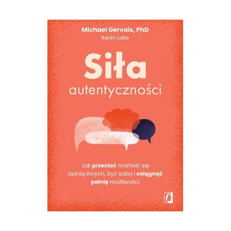 Siła autentyczności. Jak przestać przejmować się opinią innych, być sobą i osiągnąć pełnię możliwości motyleksiazkowe.pl