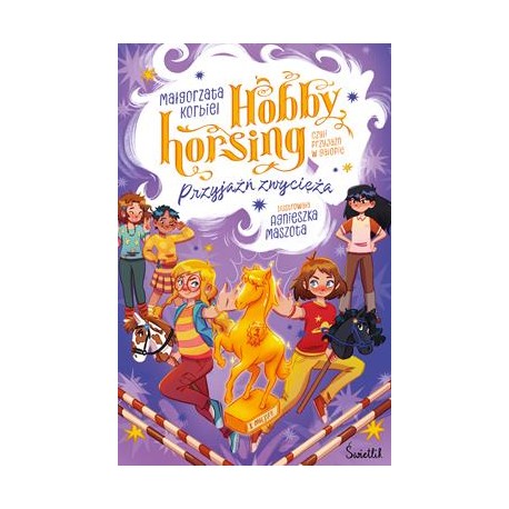 Przyjaźń zwycięża. Hobby horsing, czyli przyjaźń w galopie Małgorzata Korbiel motyleksiazkowe.pl