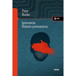 Ignorancja: Historia powszechna Peter Burke motyleksiazkowe.pl