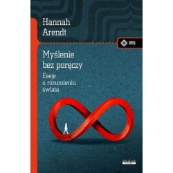 Myślenie bez poręczy. Eseje o rozumieniu świata Hannah Arendt motyleksiazkowe.pl