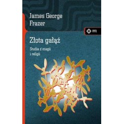 Złota gałąź. Studia z magii i religii James George Frazer motyleksiazkowe.pl