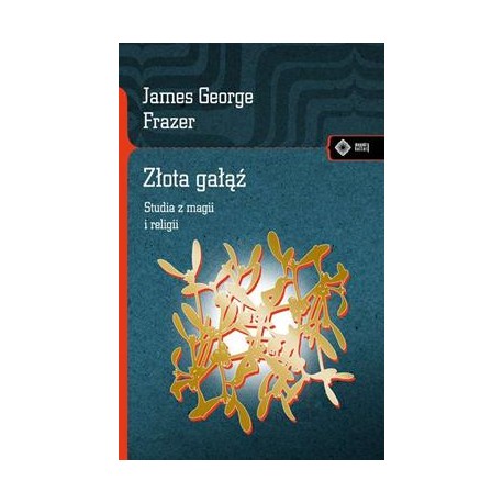 Złota gałąź. Studia z magii i religii James George Frazer motyleksiazkowe.pl