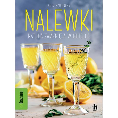 Nalewki. Natura zamknięta w butelce Anna Szubińska motyleksiazkowe.pl