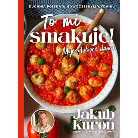 To mi smakuje! Moje ulubione dania Jakub Kuroń motyleksiazkowe.pl